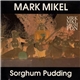 Mark Mikel - Sorghum Pudding