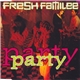 Fresh Familee - Party