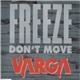 Varga - Freeze Don't Move