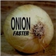 Onion - Faster